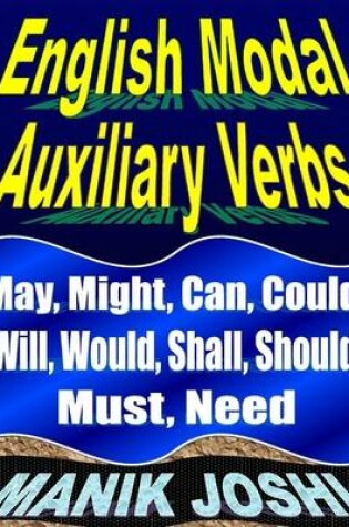 Cover of English Modal Auxiliary Verbs: May, Might, Can, Could, Will, Would, Shall, Should, Must, Need