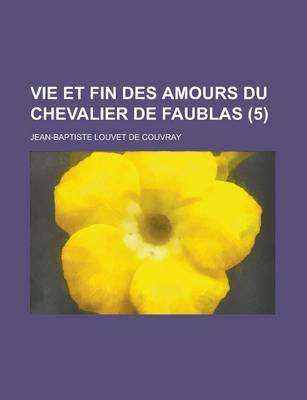 Book cover for Vie Et Fin Des Amours Du Chevalier de Faublas (5 )