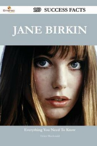 Cover of Jane Birkin 159 Success Facts - Everything You Need to Know about Jane Birkin