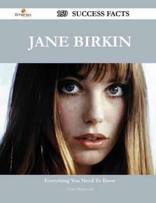 Book cover for Jane Birkin 159 Success Facts - Everything You Need to Know about Jane Birkin