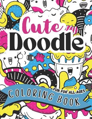 Book cover for Cute Doodle Coloring Book Fun For All Ages