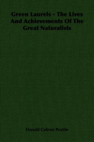 Cover of Green Laurels - The Lives And Achievements Of The Great Naturalists