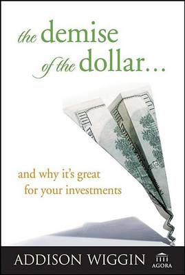 Book cover for The Demise of the Dollar... and Why It's Great for Your Investments