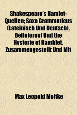 Book cover for Shakespeare's Hamlet-Quellen; Saxo Grammaticus (Lateinisch Und Deutsch), Belleforest Und the Hystorie of Hamblet. Zusammengestellt Und Mit