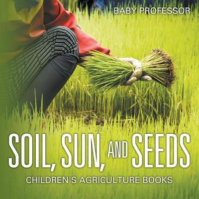 Book cover for Soil, Sun, and Seeds - Children's Agriculture Books