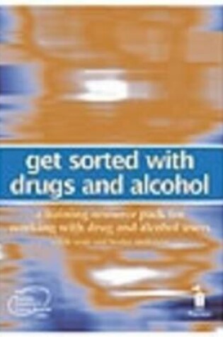 Cover of Get Sorted with Drugs and Alcohol