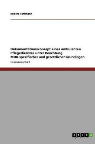 Cover of Dokumentationskonzept eines ambulanten Pflegedienstes unter Beachtung MDK-spezifischer und gesetzlicher Grundlagen