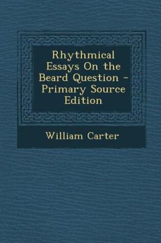 Cover of Rhythmical Essays on the Beard Question - Primary Source Edition