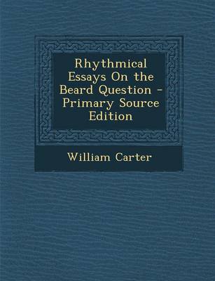 Book cover for Rhythmical Essays on the Beard Question - Primary Source Edition