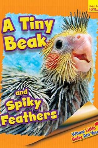 Cover of Whose Little Baby Are You? A Tiny Beak and Spiky Feathers