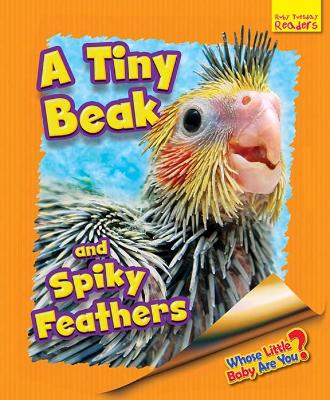 Book cover for Whose Little Baby Are You? A Tiny Beak and Spiky Feathers