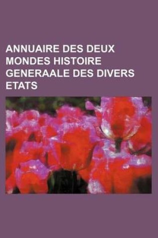 Cover of Annuaire Des Deux Mondes Histoire Generaale Des Divers Etats