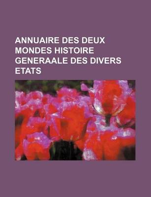 Book cover for Annuaire Des Deux Mondes Histoire Generaale Des Divers Etats