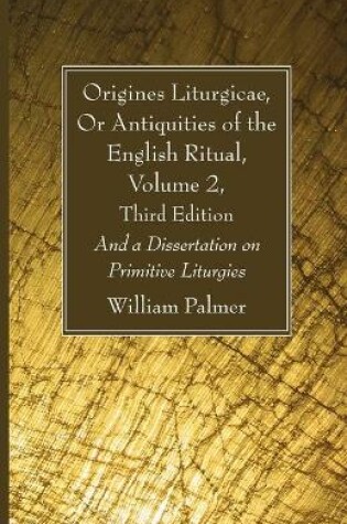 Cover of Origines Liturgicae, Or Antiquities of the English Ritual, Volume 2, Third Edition
