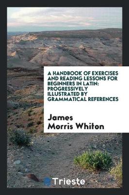 Book cover for A Handbook of Exercises and Reading Lessons for Beginners in Latin