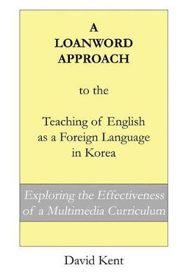 Book cover for A Loanword Approach to the Teaching of English as a Foreign Language in Korea