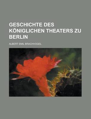Book cover for Geschichte Des Koniglichen Theaters Zu Berlin