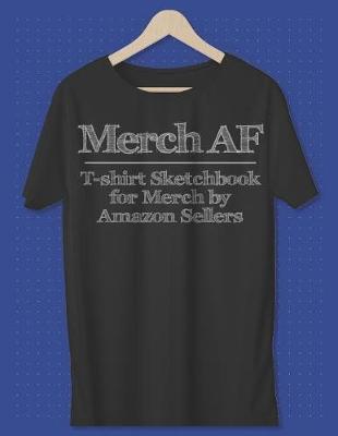 Book cover for Merch AF T-Shirt Sketchbook for Merch by Amazon Sellers