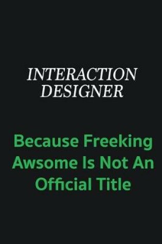 Cover of Interaction designer because freeking awsome is not an offical title