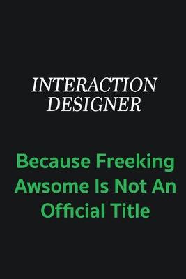 Book cover for Interaction designer because freeking awsome is not an offical title