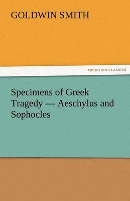 Book cover for Specimens of Greek Tragedy - Aeschylus and Sophocles