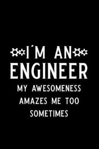 Cover of I Am an Engineer My Awesomeness Amazes Me Too Sometimes