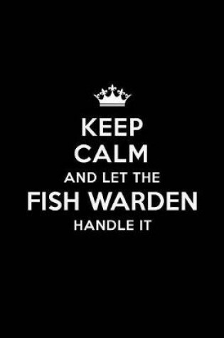 Cover of Keep Calm and Let the Fish Warden Handle It