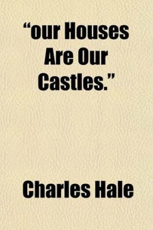 Cover of "Our Houses Are Our Castles."