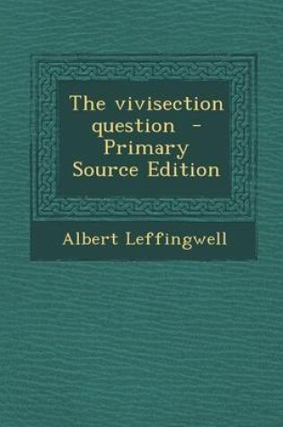 Cover of The Vivisection Question - Primary Source Edition