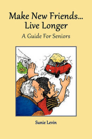 Cover of Make New Friends..Live Longer .. a Guide for Seniors
