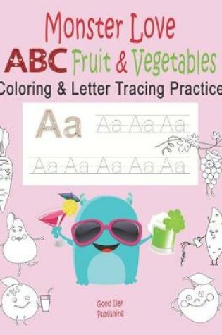 Cover of Monster Love ABC Fruits & Vegetables Coloring & Letter Tracing Practice