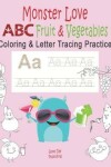 Book cover for Monster Love ABC Fruits & Vegetables Coloring & Letter Tracing Practice