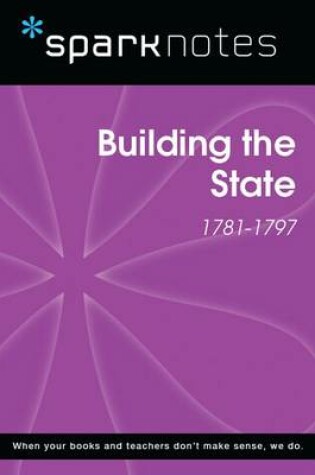 Cover of Building the State (1781-1797) (Sparknotes History Note)