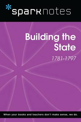 Cover of Building the State (1781-1797) (Sparknotes History Note)