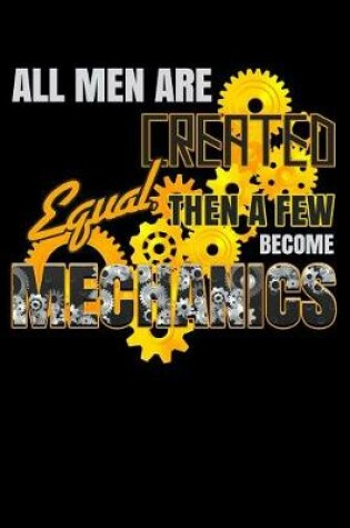 Cover of All Men Are Created Equal Then a Few Become Mechanics