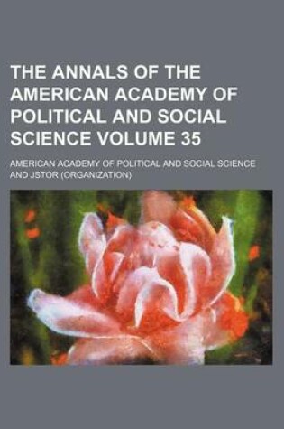 Cover of The Annals of the American Academy of Political and Social Science Volume 35
