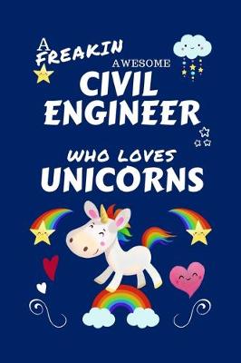 Book cover for A Freakin Awesome Civil Engineer Who Loves Unicorns