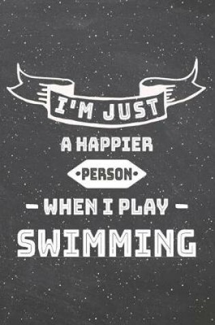 Cover of I'm Just A Happier Person When I Play Swimming