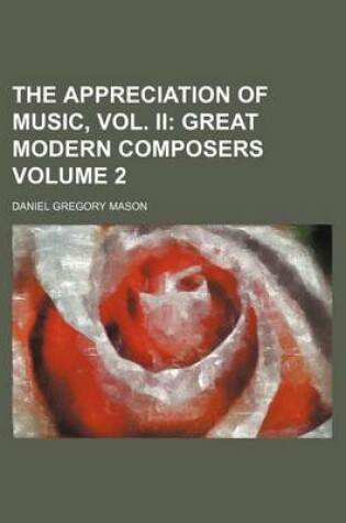 Cover of The Appreciation of Music, Vol. II Volume 2; Great Modern Composers