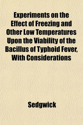 Book cover for Experiments on the Effect of Freezing and Other Low Temperatures Upon the Viability of the Bacillus of Typhoid Fever, with Considerations