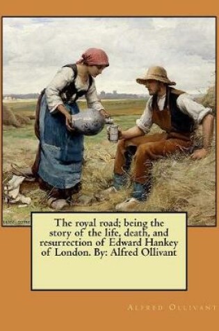 Cover of The royal road; being the story of the life, death, and resurrection of Edward Hankey of London. By