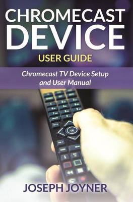 Book cover for Chromecast Device User Guide