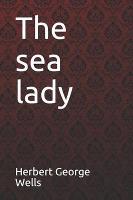 Book cover for The Sea Lady Herbert George Wells