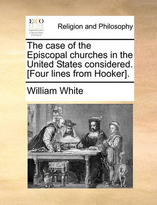 Book cover for The Case of the Episcopal Churches in the United States Considered. [Four Lines from Hooker].