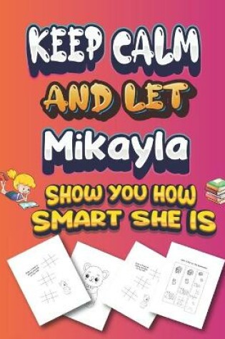 Cover of keep calm and let Mikayla show you how smart she is