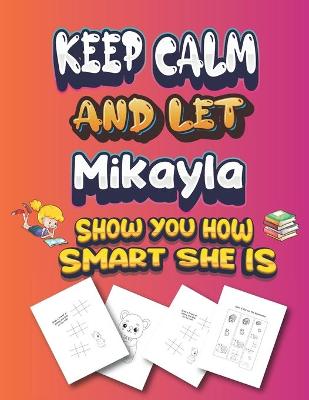 Book cover for keep calm and let Mikayla show you how smart she is