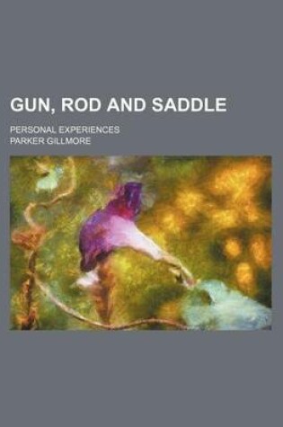 Cover of Gun, Rod and Saddle; Personal Experiences