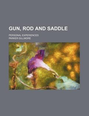 Book cover for Gun, Rod and Saddle; Personal Experiences