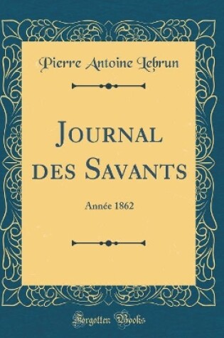 Cover of Journal des Savants: Année 1862 (Classic Reprint)