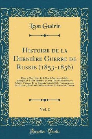 Cover of Histoire de la Derniere Guerre de Russie (1853-1856), Vol. 2